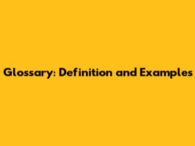 Glossary: Definition and Examples