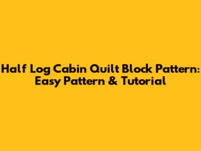 Half Log Cabin Quilt Block Pattern: Easy Pattern & Tutorial