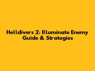 Helldivers 2: Illuminate Enemy Guide & Strategies