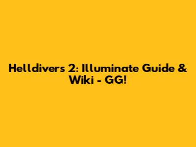 Helldivers 2: Illuminate Guide & Wiki - GG!