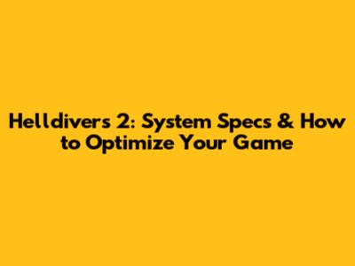 Helldivers 2: System Specs & How to Optimize Your Game