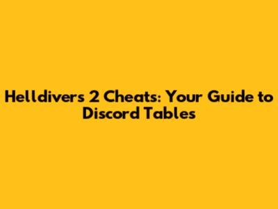 Helldivers 2 Cheats: Your Guide to Discord Tables