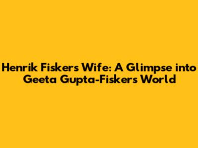 Henrik Fisker's Wife: A Glimpse into Geeta Gupta-Fisker's World