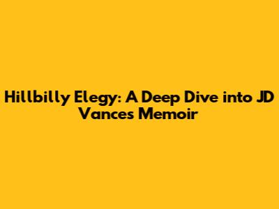 Hillbilly Elegy: A Deep Dive into JD Vance's Memoir
