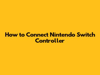 How to Connect Nintendo Switch Controller
