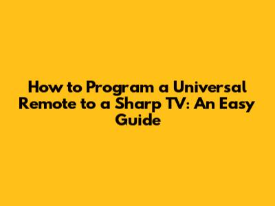 How to Program a Universal Remote to a Sharp TV: An Easy Guide