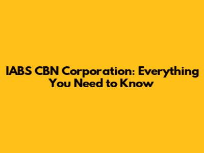 IABS CBN Corporation: Everything You Need to Know