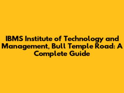 IBMS Institute of Technology and Management, Bull Temple Road: A Complete Guide