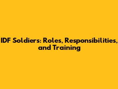 IDF Soldiers: Roles, Responsibilities, and Training