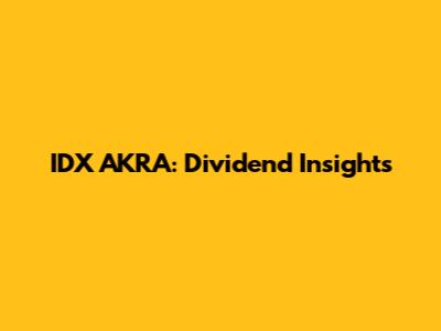 IDX AKRA: Dividend Insights