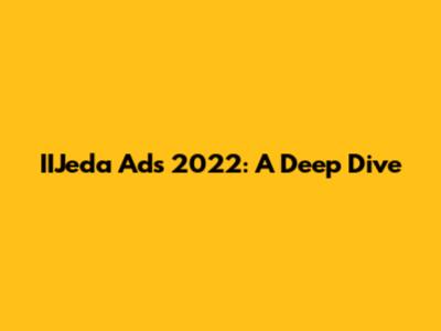 IIJeda Ads 2022: A Deep Dive
