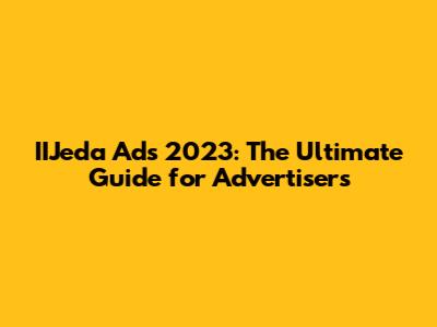 IIJeda Ads 2023: The Ultimate Guide for Advertisers
