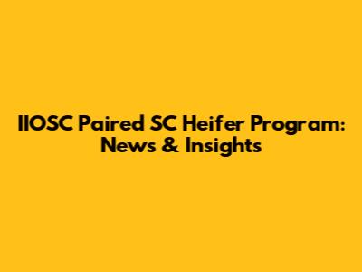 IIOSC Paired SC Heifer Program: News & Insights