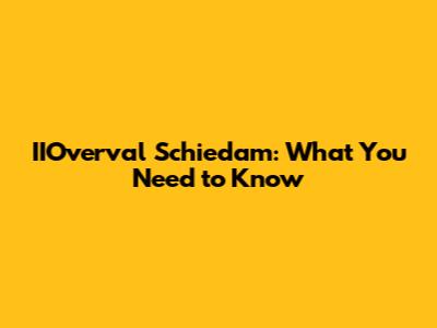 IIOverval Schiedam: What You Need to Know