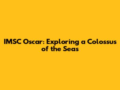 IMSC Oscar: Exploring a Colossus of the Seas