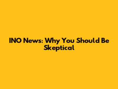 INO News: Why You Should Be Skeptical