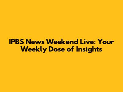 IPBS News Weekend Live: Your Weekly Dose of Insights