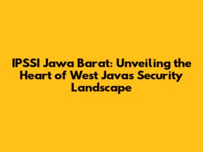 IPSSI Jawa Barat: Unveiling the Heart of West Java's Security Landscape