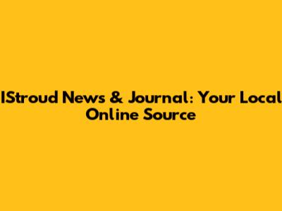 IStroud News & Journal: Your Local Online Source
