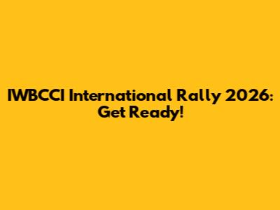 IWBCCI International Rally 2026: Get Ready!
