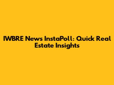 IWBRE News InstaPoll: Quick Real Estate Insights