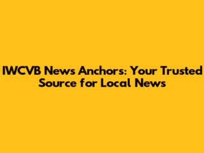 IWCVB News Anchors: Your Trusted Source for Local News
