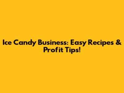 Ice Candy Business: Easy Recipes & Profit Tips!