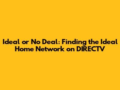 Ideal or No Deal: Finding the Ideal Home Network on DIRECTV