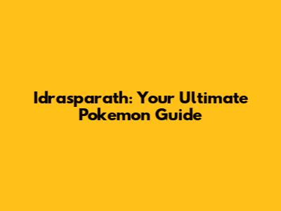 Idrasparath: Your Ultimate Pokemon Guide