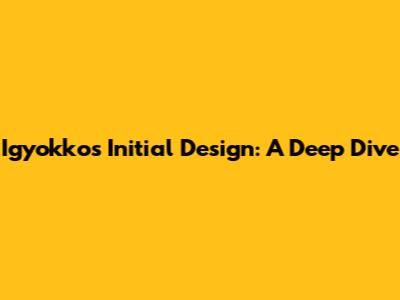 Igyokko's Initial Design: A Deep Dive