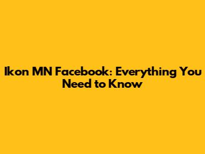 Ikon MN Facebook: Everything You Need to Know