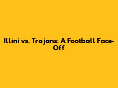 Illini vs. Trojans: A Football Face-Off