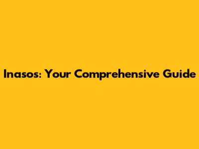 Inasos: Your Comprehensive Guide