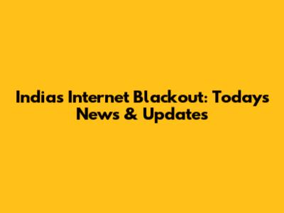 India's Internet Blackout: Today's News & Updates