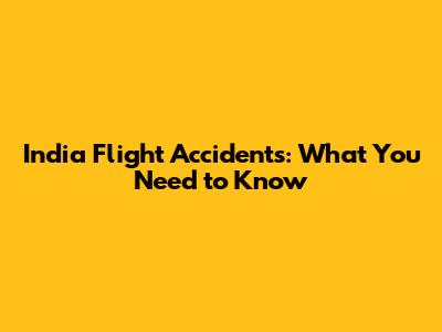 India Flight Accidents: What You Need to Know