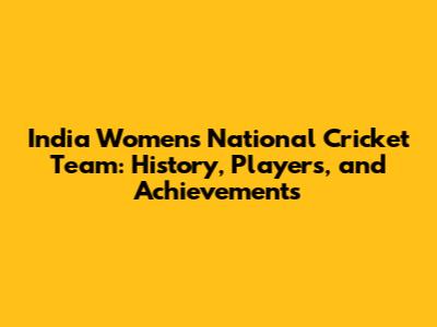 India Women's National Cricket Team: History, Players, and Achievements
