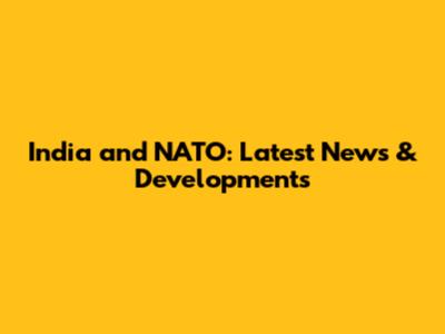 India and NATO: Latest News & Developments
