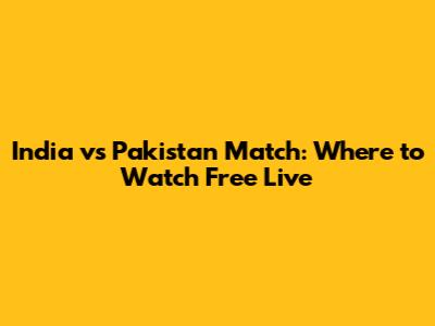 India vs Pakistan Match: Where to Watch Free Live