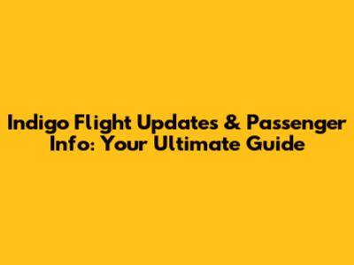 Indigo Flight Updates & Passenger Info: Your Ultimate Guide