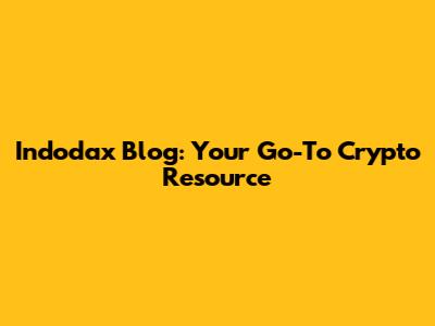 Indodax Blog: Your Go-To Crypto Resource