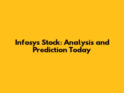 Infosys Stock: Analysis and Prediction Today