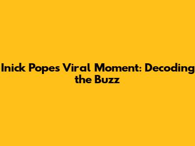 Inick Pope's Viral Moment: Decoding the Buzz