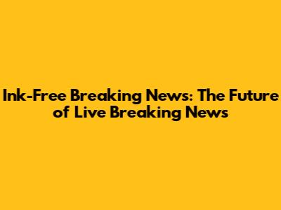 Ink-Free Breaking News: The Future of Live Breaking News