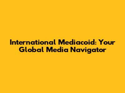 International Mediacoid: Your Global Media Navigator