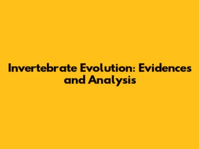 Invertebrate Evolution: Evidences and Analysis