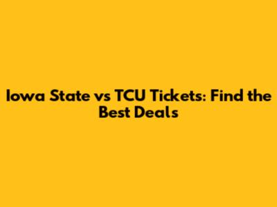 Iowa State vs TCU Tickets: Find the Best Deals