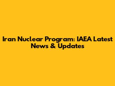 Iran Nuclear Program: IAEA Latest News & Updates
