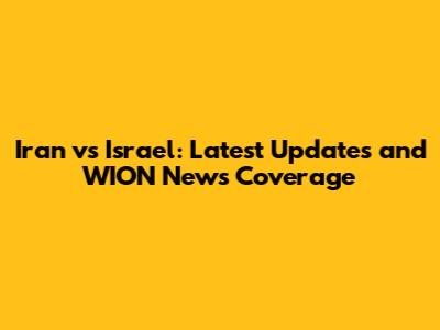 Iran vs Israel: Latest Updates and WION News Coverage