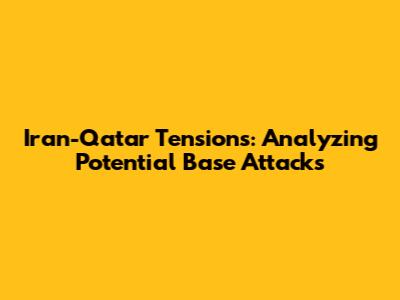 Iran-Qatar Tensions: Analyzing Potential Base Attacks