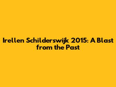 Irellen Schilderswijk 2015: A Blast from the Past